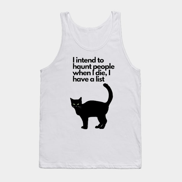 I intend to haunt people when I die, I have a list black cat funny Tank Top by LukjanovArt